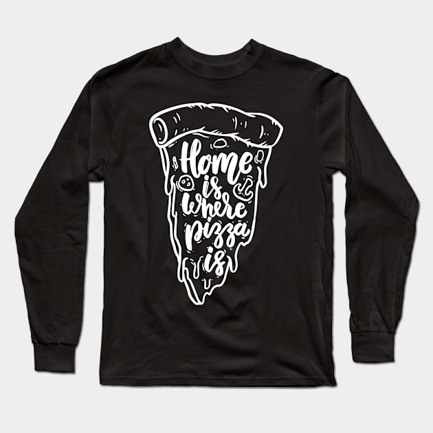 Pizza Lover Gift Home is where pizza is Men Women Pizza Fans Long Sleeve T-Shirt by Quote'x